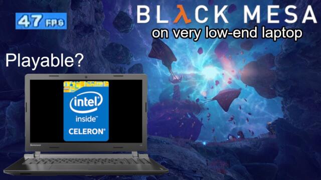 Should you play Black Mesa on a low-end Celeron laptop?