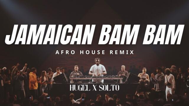 HUGEL x SOLTO - Jamaican (Bam Bam) | Afro House Remix