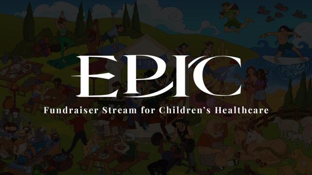 EPIC Fundraiser Stream for Children's Healthcare Pt. 2