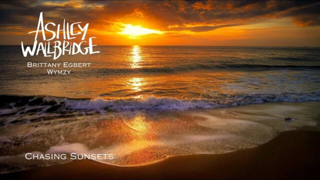 Ashley Wallbridge & Brittany Egbert & Wymzy - Chasing Sunsets [Official Video]