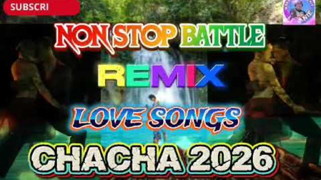 NON-STOP BATTLE REMIX LOVE SONGS CHACHA 2026