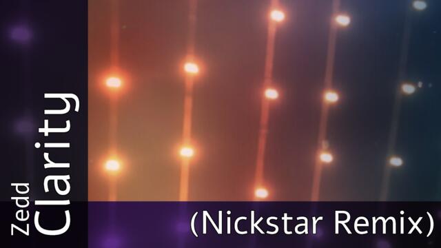 Zedd - Clarity (Nickstar Remix)