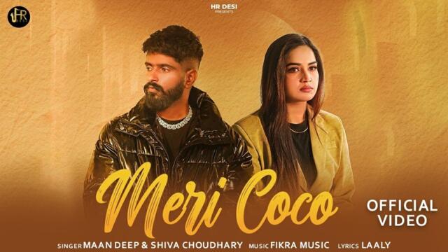 Meri Coco (Official Video) | Shiva Choudhary & Maan Deep | Raka Gujjar & Aarohi | New Haryanvi Song