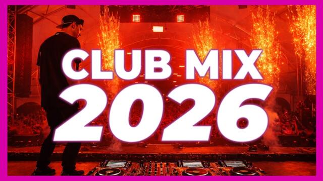 DJ CLUB MIX 2026 - Mashup & Remixes Of Popular Songs 2026 | Dj Party Disco Music Remix 2025 🔥