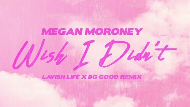 Megan Moroney - Wish I Didn't (Lavish Life X BG Good Remix)