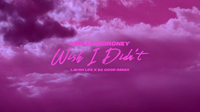 Megan Moroney   Wish I Didn't (BG GOOD X Lavish Life Remix)