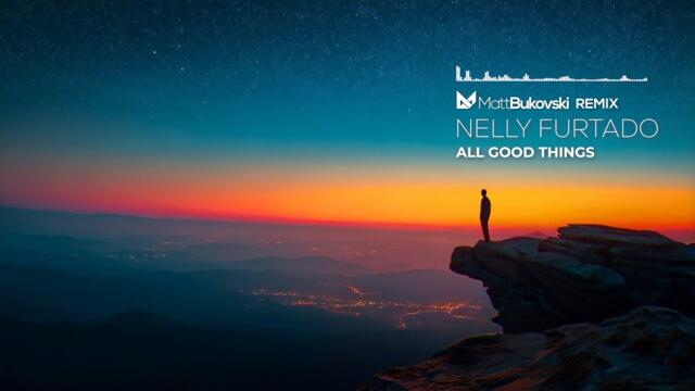 Nelly Furtado - All Good Things (Matt Bukovski Remix)