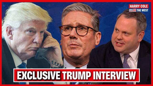 EXCLUSIVE: President Trump Speaks To Harry Cole Saves The West And Doesn't Hold Back On Starmer