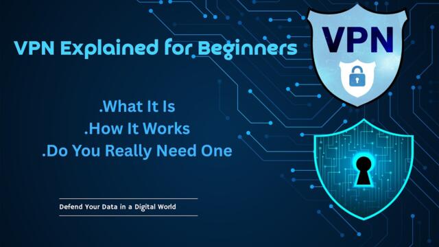 VPN Explained for Beginners: What It Is, How It Works, and If You Really Need One