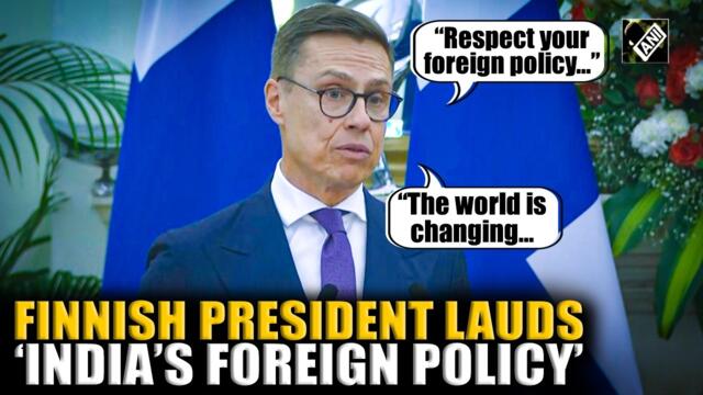 “Pragmatic & Realistic worldview...” Finnish President Stubb heaps praise on India’s foreign policy