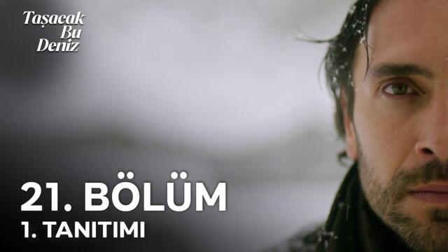 Taşacak Bu Deniz 21. Bölüm 1. Tanıtımı | “Eleni, Adil’in kızı!”