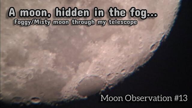 A Foggy Moon through my Telescope // Lunar Observation 13
