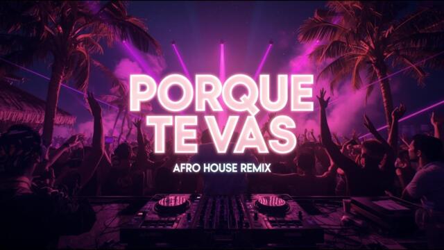 Porque Te Vas (Spanish Afro House Remix)