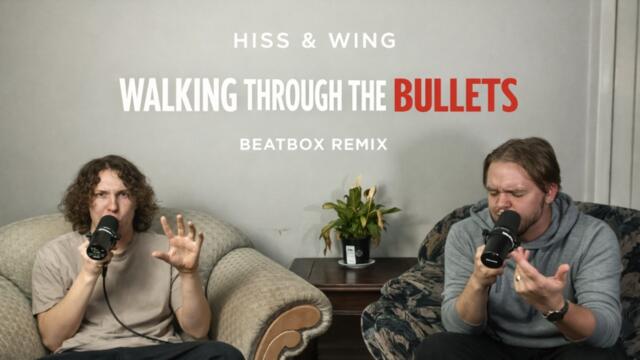 Hiss & Wing | Walking Through The Bullets | Beatbox Remix