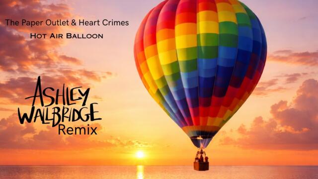 The Paper Outlet & Heart Crimes - Hot Air Balloon (Ashley Wallbridge Remix) [Official Video]