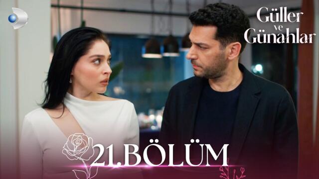 Güller ve Günahlar 21. Bölüm - Full Bölüm
