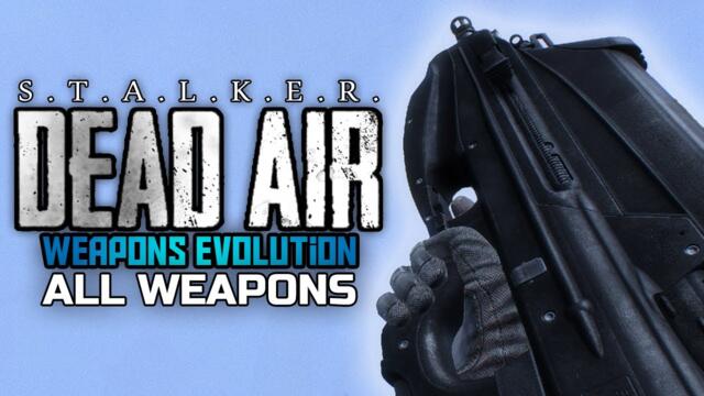 S.T.A.L.K.E.R. Dead Air Weapons Evolution - All weapons showcase