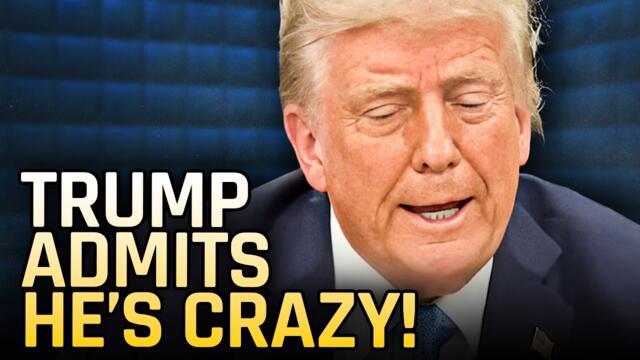 Trump Admits He’s The Craziest President EVER