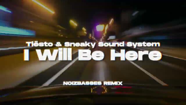 Tiesto & Sneaky Sound System - I Will Be Here (NOIZBASSES REMIX)