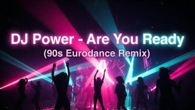 DJ Power – Are You Ready (90s Eurodance Remix) 🔥 Official Video