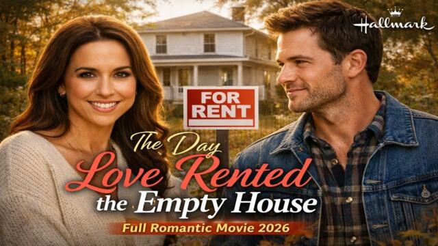 The Day Love Rented the Empty House | Full Romantic Movie 2026