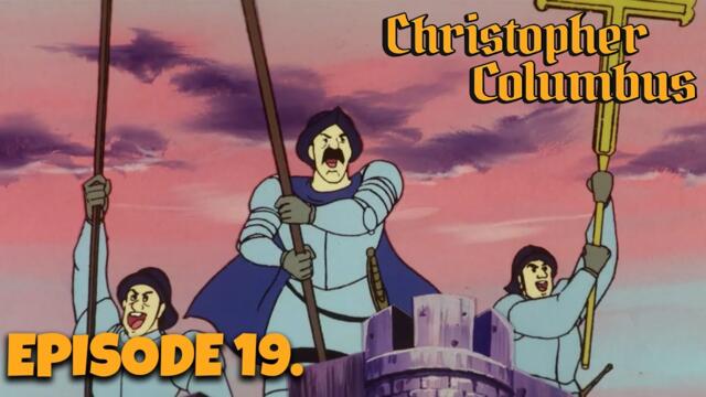 CHRISTOPHER COLUMBUS – Episode 19 | Rejected… Then They Chased Him Back (1492) | Full Episode