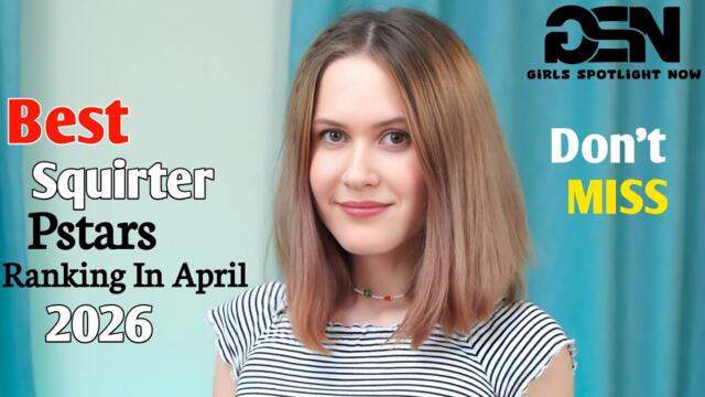 Top 7 Best Squirter Prnstars Ranking In April 2026