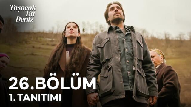 Taşacak Bu Deniz 26. Bölüm 1. Tanıtımı | "Gidelim Mi?" Beraber. ❤️