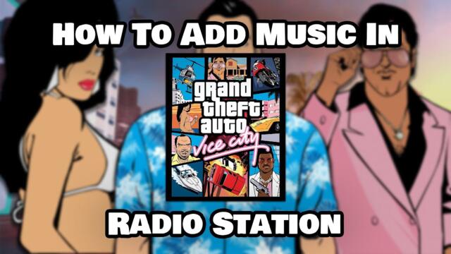 How To Add Music In GTA Vice City Radio Station
