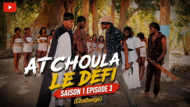 ATCHOULA-LE DEFI-SAISON 1 EPISODE 3 (Challenge)