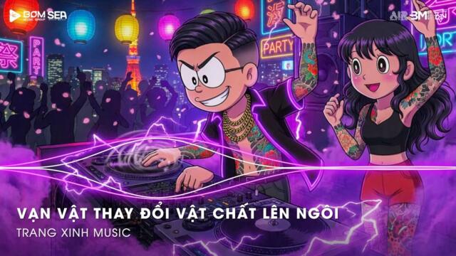 Vạn Vật Thay Đổi Vật Chất Lên Ngôi (Thazh x Đông Remix) ♫ Lúc Đấy Khi Em Tỉnh Giấc Cố Gắng Làm Mờ Đi