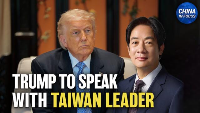 President Trump: I will Speak With Taiwan's Leader | China in Focus