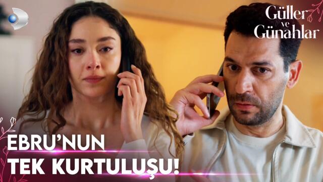 Tehlikede olduğunu anlayan Ebru, Serhat'ı aradı! - Güller ve Günahlar 29. Bölüm