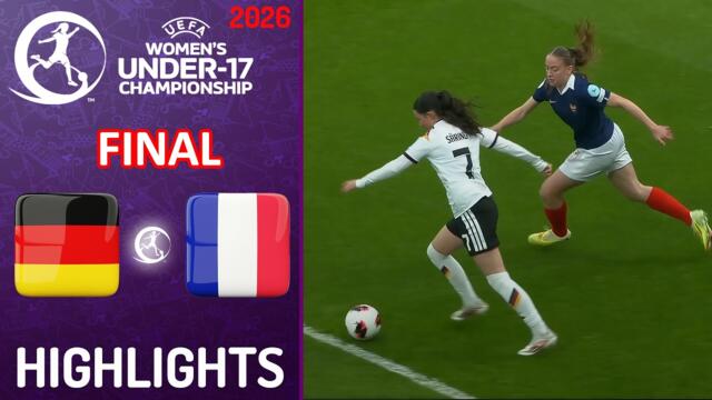 Germany vs France | Final Drama in the Rain | UEFA Women's U17 EURO 2026 (May 17, 2026)