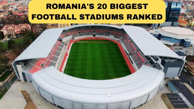 Hidden Gems? Romania's Biggest Football Stadiums Revealed