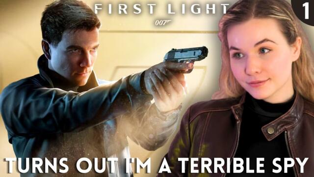 007 First Light - I am the WORST spy alive | First Playthrough Part 1