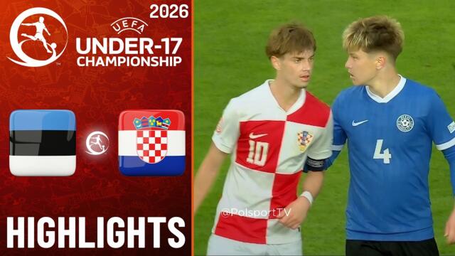 Estonia vs Croatia Highlights | UEFA U17 EURO 2026 (May 28, 2026)