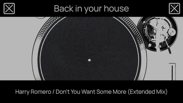 Harry Romero / Don't You Want Some More (Extended Mix)
