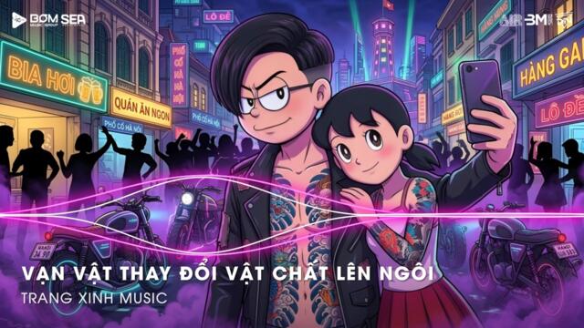 Vạn Vật Thay Đổi Vật Chất Lên Ngôi (Thazh x Đông Remix) ♫ Lúc Đấy Khi Em Tỉnh Giấc Cố Gắng Làm Mờ Đi