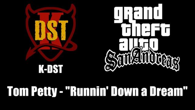 GTA: San Andreas - K-DST | Tom Petty - "Runnin' Down a Dream"