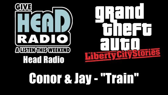 GTA: Liberty City Stories - Head Radio | Conor & Jay - "Train"
