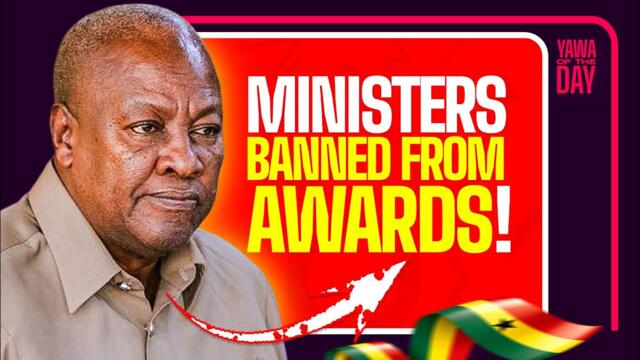 President Mahama Bans All Ministers From Collecting Awards.