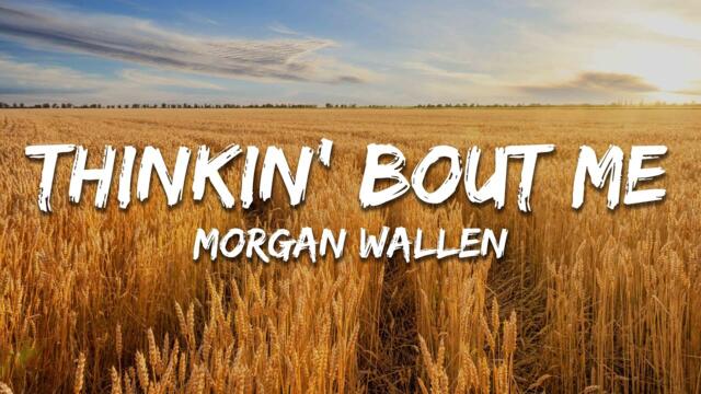 Morgan Wallen - Thinkin’ Bout Me (Lyrics)
