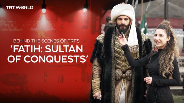 Behind Turkish Series - Episode 3: TRT’s ‘Fatih: Sultan of Conquests’
