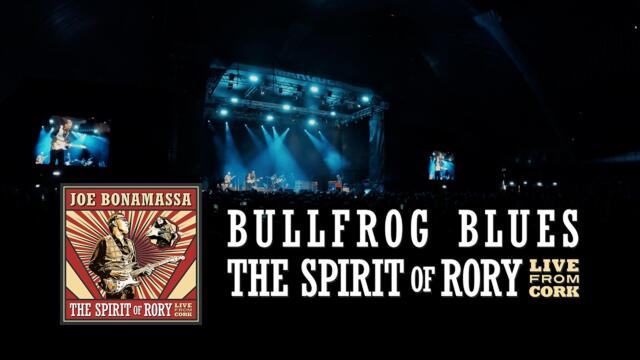 Joe Bonamassa - "Bullfrog Blues" - The Spirit of Rory Live From Cork