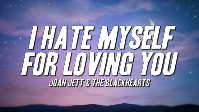 Joan Jett & the Blackhearts - I Hate Myself for Loving You (Lyrics)