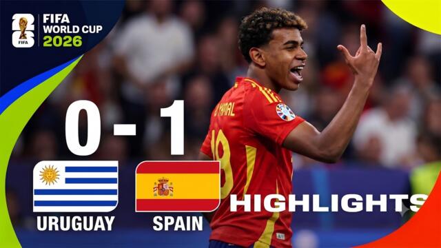 Uruguay vs Spain 0-1 Highlights | Lamine Yamal | FIFA World Cup 2026 Full Match Highlights