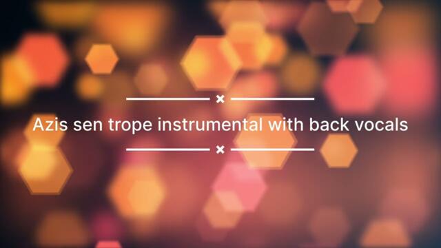 Azis sen trope instrumental with back vocals