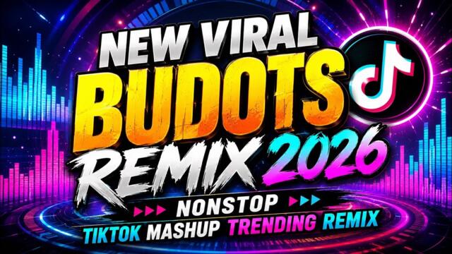 NEW VIRAL BUDOTS REMIX 2026 - NONSTOP TIKTOK MASHUP TRENDING REMIX 