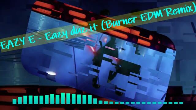 Eazy E - Eazy duz it (Burner Techno Remix)